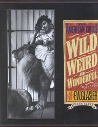 Produktbild: Wild, Weird, and Wonderful: The American Circus Circa 1901-1927: As Seen by F. W. Glasier, Photographer