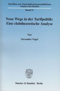 Bild vom Artikel Neue Wege in der Tarifpolitik: Eine clubtheoretische Analyse. vom Autor Alexander Vogel