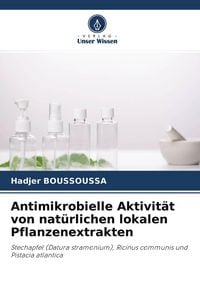 Produktbild: Antimikrobielle Aktivit&auml;t von nat&uuml;rlichen lokalen Pflanzenextrakten