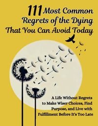Produktbild: 111 Most Common Regrets of the Dying That You Can Avoid Today