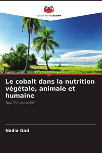 Produktbild: Le cobalt dans la nutrition v&eacute;g&eacute;tale, animale et humaine