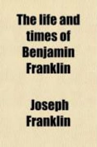Produktbild: The Life and Times of Benjamin Franklin