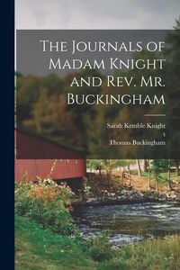 Produktbild: The Journals of Madam Knight and Rev. Mr. Buckingham