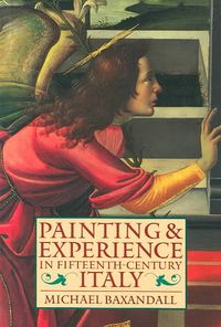 Bild vom Artikel Painting and Experience in Fifteenth-Century Italy: A Primer in the Social History of Pictorial Style vom Autor Michael Baxandall