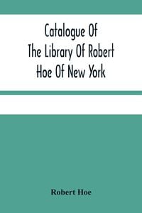 Produktbild: Catalogue Of The Library Of Robert Hoe Of New York