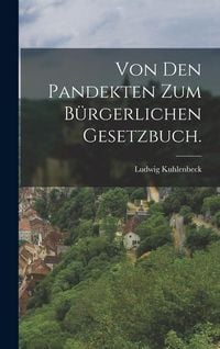 Produktbild: Von den Pandekten zum B&uuml;rgerlichen Gesetzbuch.