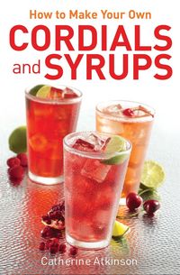 Produktbild: How to Make Your Own Cordials And Syrups