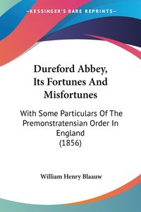 Produktbild: Blaauw, W: Dureford Abbey, Its Fortunes And Misfortunes