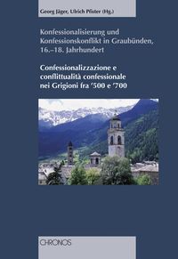 Produktbild: Konfessionalisierung und Konfessionskonflikt in Graub&uuml;nden 16.-18. Jahrhundert
