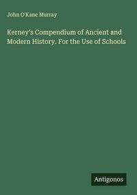 Produktbild: Kerney's Compendium of Ancient and Modern History. For the Use of Schools