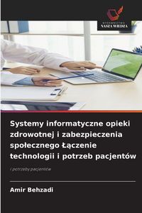 Produktbild: Systemy informatyczne opieki zdrowotnej i zabezpieczenia spo&iquest;ecznego &iquest;&iquest;czenie technologii i potrzeb pacjent&oacute;w