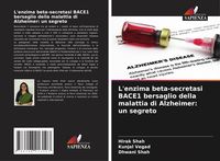 Produktbild: L'enzima beta-secretasi BACE1 bersaglio della malattia di Alzheimer: un segreto