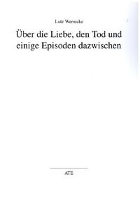 Produktbild: Wernicke, L: &Uuml;ber die Liebe, den Tod und einige Episoden