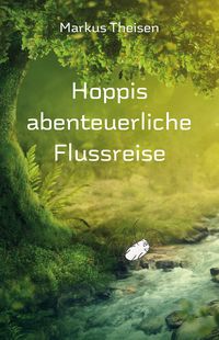 Bild vom Artikel Hoppis abenteuerliche Flussreise vom Autor Markus Theisen