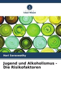 Produktbild: Jugend und Alkoholismus - Die Risikofaktoren