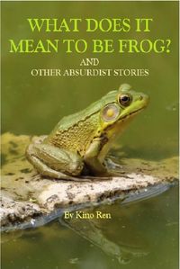 Produktbild: What Does It Mean to Be Frog? And Other Absurdist Stories