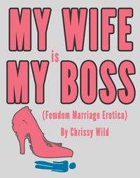 Produktbild: My Wife Is My Boss (Femdom Marriage Erotica)