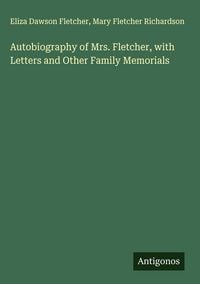 Produktbild: Autobiography of Mrs. Fletcher, with Letters and Other Family Memorials