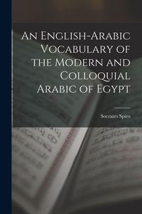 Produktbild: An English-Arabic Vocabulary of the Modern and Colloquial Arabic of Egypt