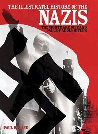 Produktbild: The Illustrated History of the Nazis: The Nightmare Rise and Fall of Adolf Hitler
