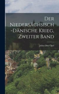 Produktbild: Der Nieders&auml;chsisch-D&auml;nische Krieg, Zweiter Band