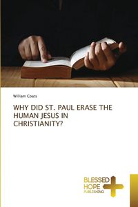 Produktbild: Why Did St. Paul Erase The Human Jesus in Christianity?