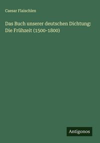 Produktbild: Das Buch unserer deutschen Dichtung: Die Fr&uuml;hzeit (1500-1800)