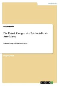 Produktbild: Die Entwicklungen der Edelmetalle als Assetklasse