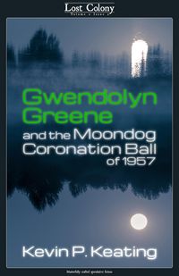 Produktbild: Gwendolyn Greene and the Moondog Coronation Ball of 1957 (Lost Colony, #2.2)