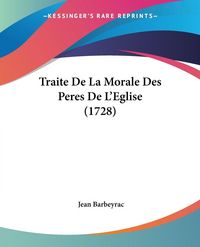 Produktbild: Traite De La Morale Des Peres De L'Eglise (1728)