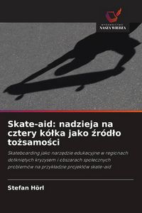 Produktbild: Skate-aid: nadzieja na cztery k&oacute;&iquest;ka jako &iquest;r&oacute;d&iquest;o to&iquest;samo&iquest;ci