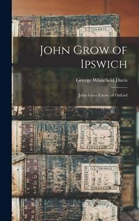 Produktbild: John Grow of Ipswich: John Groo (Grow) of Oxford
