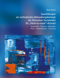 Produktbild: Sozialtherapie als methodisches Behandlungskonzept der Klinischen Sozialarbeit f&uuml;r "Hard-to-reach"-Klientel