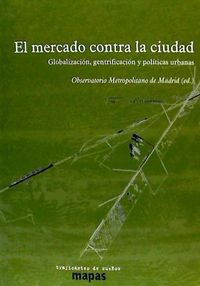 Produktbild: El mercado contra la ciudad : globalizaci&oacute;n, gentrificaci&oacute;n y pol&iacute;ticas urbanas