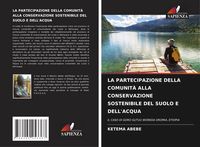 Produktbild: La Partecipazione Della Comunit&agrave; Alla Conservazione Sostenibile Del Suolo E Dell'acqua