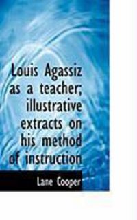 Produktbild: Louis Agassiz as a Teacher; Illustrative Extracts on His Method of Instruction