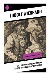 Produktbild: Soll die plattdeutsche Sprache gepflegt oder ausgerottet werden?