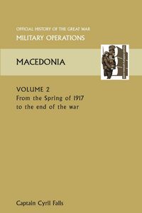 Produktbild: Macedonia Vol II. from the Spring of 1917 to the End of the War. Official History of the Great War Other Theatres