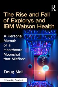 Produktbild: The Rise and Fall of Explorys and IBM Watson Health