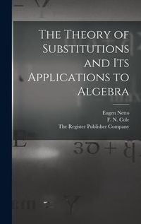 Produktbild: The Theory of Substitutions and its Applications to Algebra