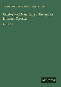 Produktbild: Catalogue of Mammalia in the Indian Museum, Calcutta
