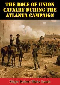 Produktbild: Role Of Union Cavalry During The Atlanta Campaign