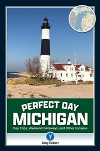Produktbild: Perfect Day Michigan: Day Trips, Weekend Getaways, and Other Escapes