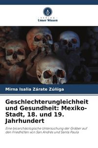 Produktbild: Geschlechterungleichheit und Gesundheit: Mexiko-Stadt, 18. und 19. Jahrhundert