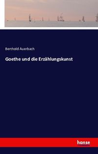 Bild vom Artikel Goethe und die Erzählungskunst vom Autor Berthold Auerbach