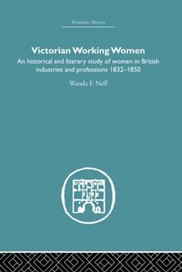 Produktbild: Victorian Working Women: An Historical and Literary Study of Women in British Industries and Professions 1832-1850