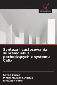 Produktbild: Synteza i zastosowania supramoleku&iquest; pochodz&iquest;cych z systemu Calix