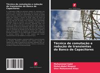 Produktbild: T&eacute;cnica de comuta&ccedil;&atilde;o e redu&ccedil;&atilde;o de transientes do Banco de Capacitores