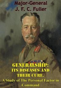 Produktbild: Generalship: Its Diseases and Their Cure. A Study of The Personal Factor in Command
