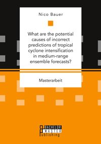 Produktbild: What are the potential causes of incorrect predictions of tropical cyclone intensification in medium-range ensemble forecasts?